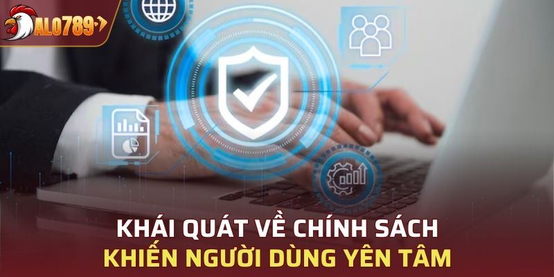 Khái quát về chính sách khiến người dùng yên tâm