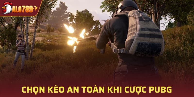 Chọn kèo an toàn khi cược PUBG